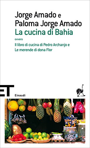 La cucina di Bahia: ovvero «Il libro di cucina di Pedro Archanjo» e «Le merende di dona Flor» Book Cover