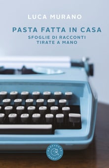 Pasta fatta in casa, sfoglie di racconti tirate a mano Book Cover