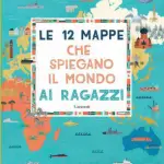 le 12 mappe che spiegano il mondo ai ragazzi