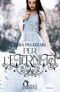 Sara Pelizzari Per l'Eternità Queen edizioni