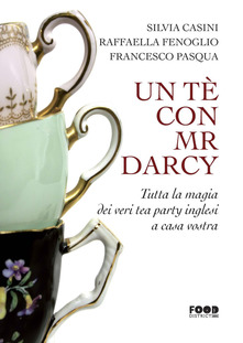 Un Tè con Mr. Darcy, Silvia Contini, Raffaella Fenoglio Francesco Paqua