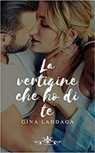 Gina Laddaga, La vertigine che ho di te