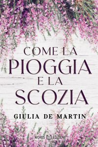 Words Edizioni Come la pioggia e la Scozia Giulia De Martin