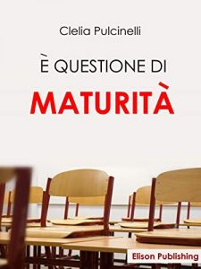 È questione di maturità di Clelia Pulcinelli