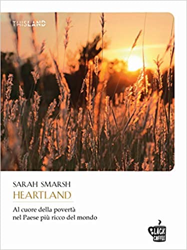 Heartland. Al cuore della povertà nel paese più ricco del mondo, sarah smarsh, edizioni black coffee
