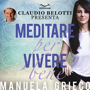 Meditare per vivere bene di Claudio Bellotti e Manuela Grieco