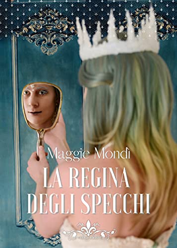 La regina degli specchi - Maggie Mondì