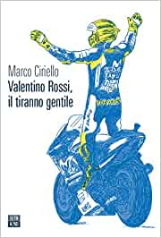 Valentino Rossi Il tiranno Marco Ciriellogentile
