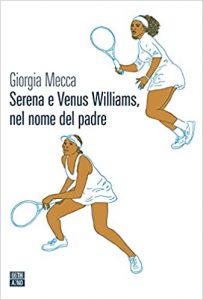 Serena e Venus Williams, nel nome del padre di Giorgia Mecca