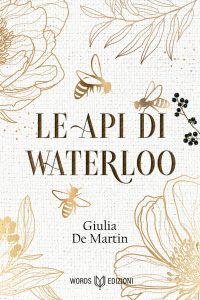 Words edizioni - Le api di Waterloo - Giulia De Martin