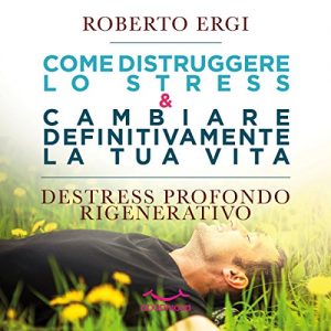 Come distruggere lo stress di Roberto Ergi