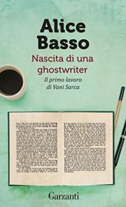 Alice Basso, Nascita di una ghostwriter, Lifestyle