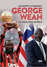 Giorge Weah Il sole dell'Africa Giuseppe Lombardo