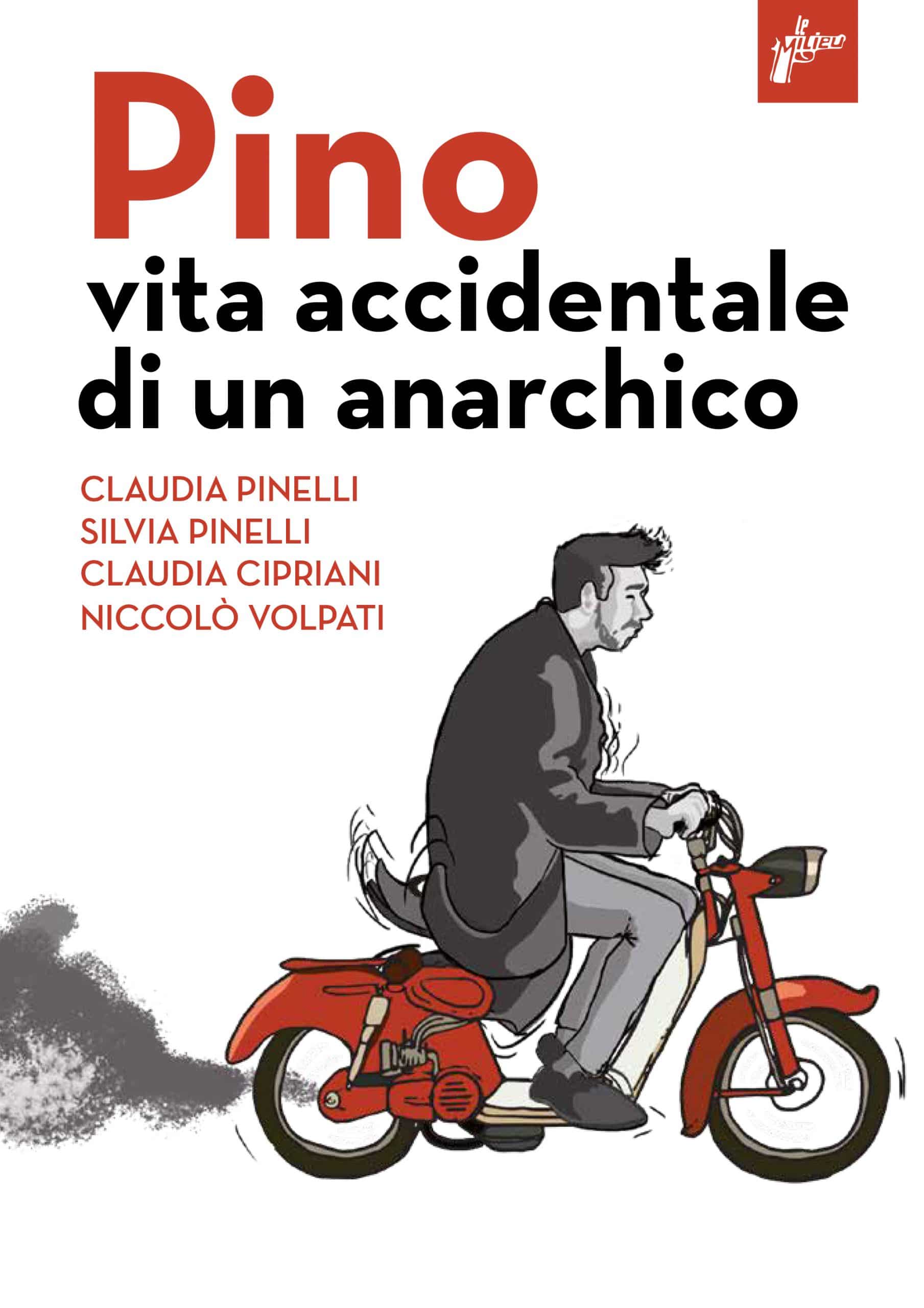 Silvia e Claudia Pinelli Nicolo Volpato Claudia Cipriani Pino, vita accidentale di un un anarchico