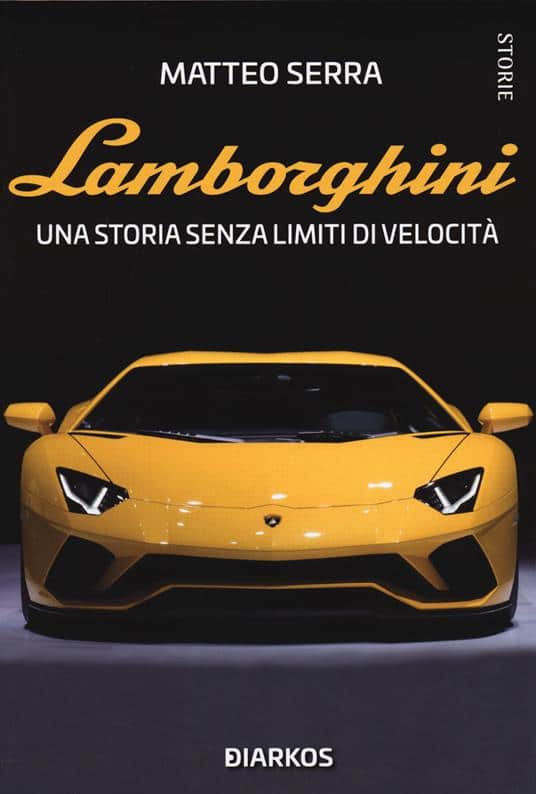 Lamborghini. Una storia senza limiti di velocità di Matteo Serra
