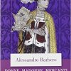 Donne, madonne, mercanti e cavalieri. Sei storie medievali di Alessandro Barbero la terza editore