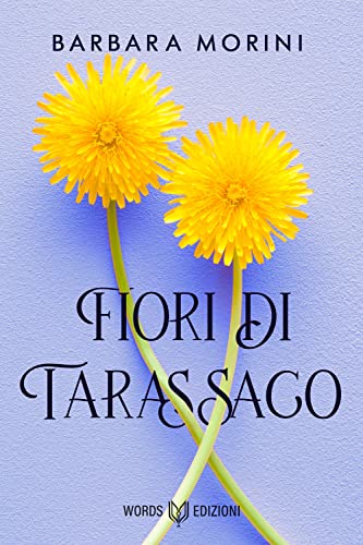 fiori di tarassaco barbara morini words edizioni