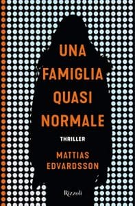 Mattias Edvardsson una famiglia quasi normale rizzoli