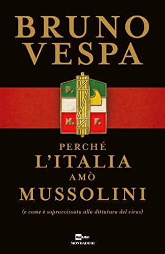 Perché l'Italia amò Mussolini (e come è sopravvissuta alla dittatura del virus) bruno vespa mondadori