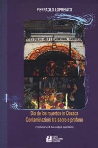 dia de los muertos in Oaxaca. Contaminazioni tra sacro e profano. Lopreiato Pierpaolo pellegrini editore 