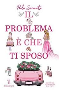 Il problema è che ti sposo di Paola Servente newton compton