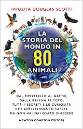 La storia del mondo in 80 animali di Ippolita Douglas Scotti newton compton