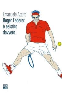 Roger Federer è esistito davvero Emanuele Atturo 66thand2nd