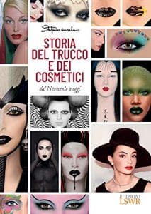 Storia del trucco e dei cosmetici. Dal Novecento a oggi stefano anselmo