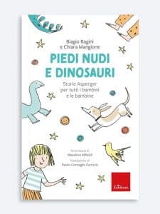 Piedi nudi e dinosauri Storie Asperger per tutti i bambini e le bambine BIAGIO BAGINI, CHIARA MANGIONE erikson 