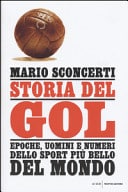 Storia del gol: epoche, uomini e numeri dello sport più bello del mondo Mario sconcerti Mondadori