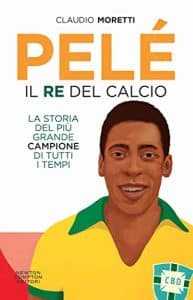 Pelé. Il re del calcio claudio moretti newton compton