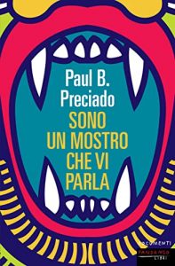 sono un mostro che vi parla Paul B. Preciado