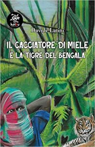 il cacciatore di miele e la tigre del bengala davide latini edizioni haiku