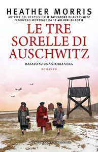 Le tre sorelle di Auschwitz heather morris newton compton