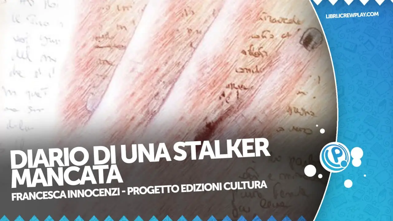 diario di una stalker mancata francesca innocenzi edizioni progetto cultura