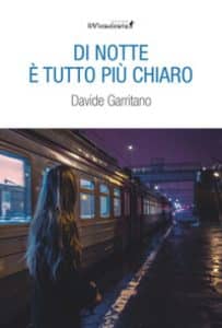 di notte tutto è più chiaro davide garritano edizioni il viandante