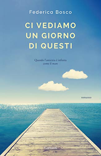 federica bosco ci vediamo un giorno di questi garzanti