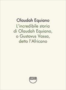 L'incredibile storia di Olaudah Equiano, o Gustavus Vassa, detto l'Africano occam editore