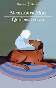 Qualcosa resta Alessandro Mari FELTRINELLI