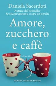 Daniela Sacerdoti amore zucchero e caffè newton compton editore