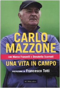 Una vita in campo Carlo Mazzone Marco Franzelli Dalai Editore