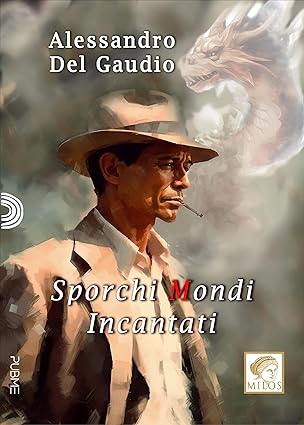 Sporchi mondi incantati Alessandro del Gaudio