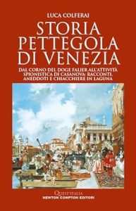 Storia pettegola di Venezia di Luca Colferai Newton Compton