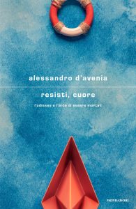 Resisti cuore Alessandro D'Avenia Mondadori