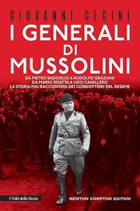 I generali di Mussolini di Giovanni Cecini Newton Compton