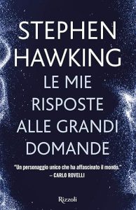 Stephen W. Hawking le mie risposte alle grandi domande rizzoli