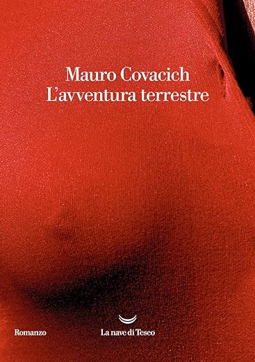 Mauro Covacich l'avventura terrestre la nave di teseo