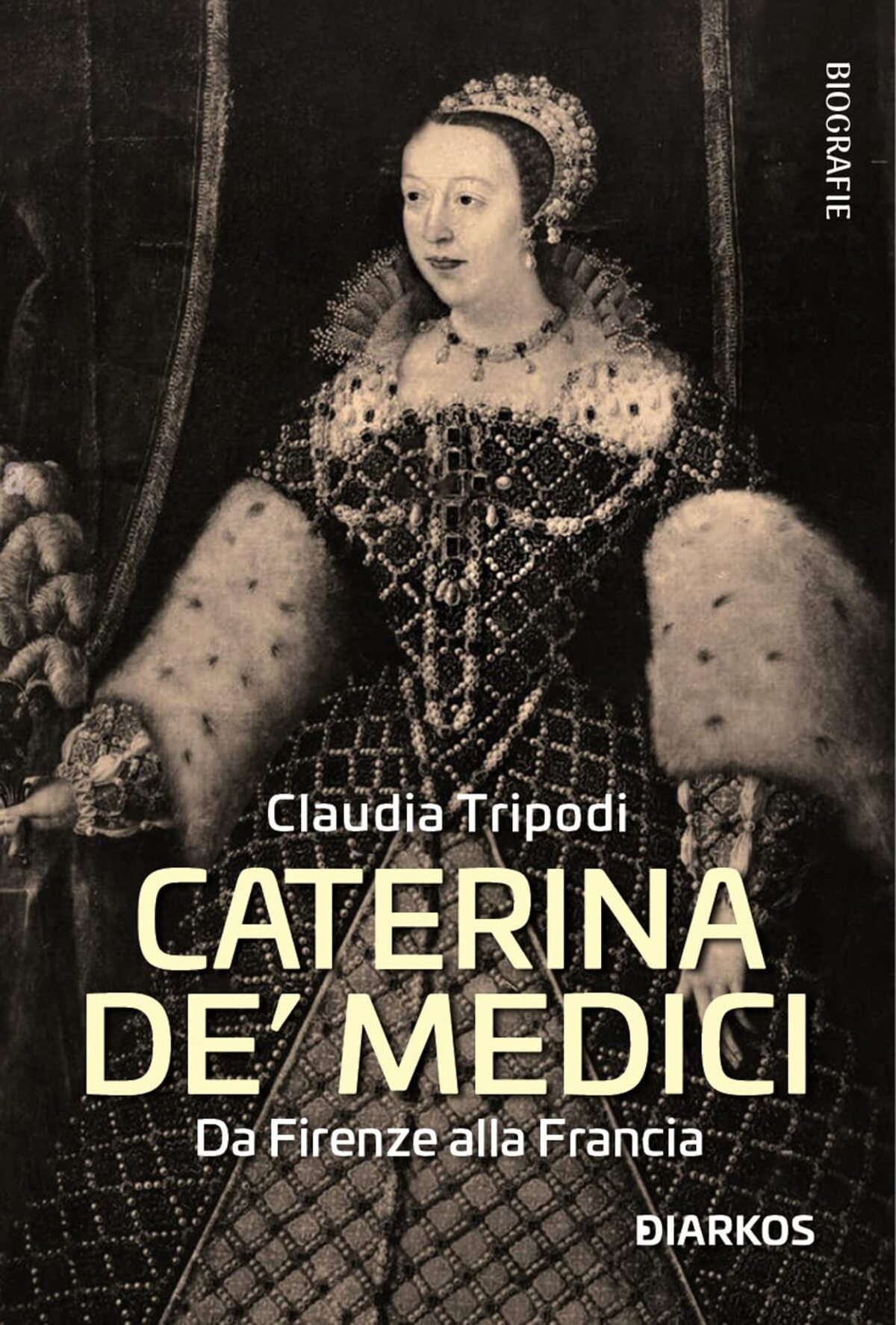 Novità in libreria: Caterina De’ Medici, Da Firenze alla Francia di Claudia Tripodi