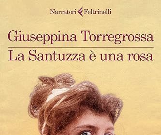 Giuseppina Torregrossa la santuzza è una rosa feltrinelli