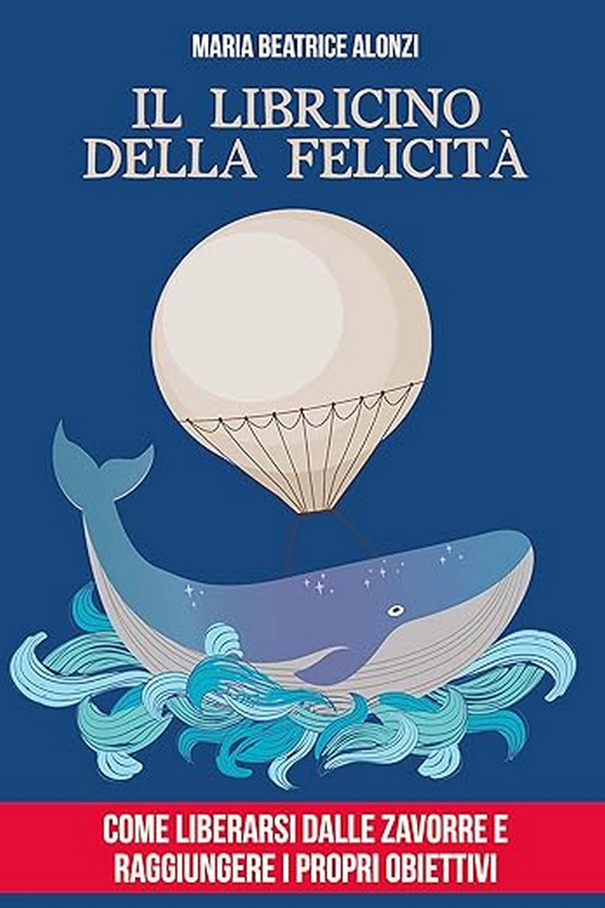 Consiglio del giorno: Il Libricino della Felicità di Maria Beatrice Alonzi